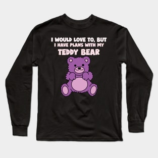 Plans With My Teddy Bear Long Sleeve T-Shirt